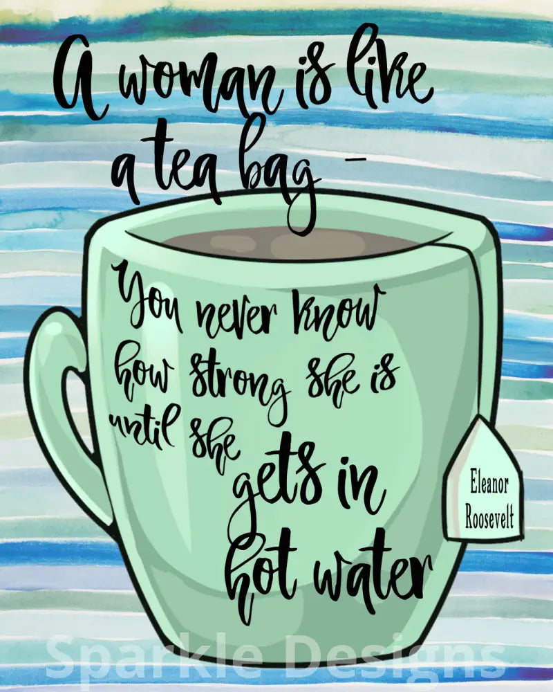 A woman is like a tea bag