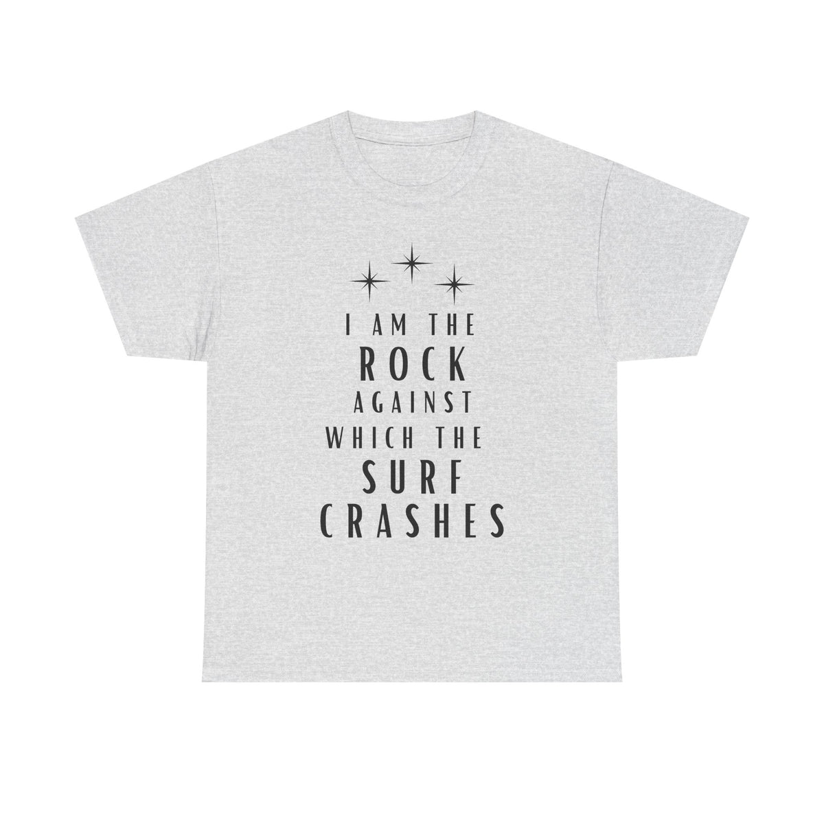 T-Shirt — "I Am The Rock Against Which The Surf Crashes" Inspirational Graphic Tee