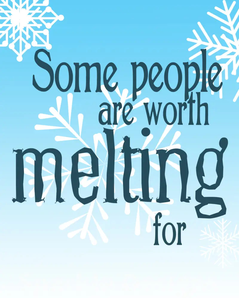 Some people are worth melting for