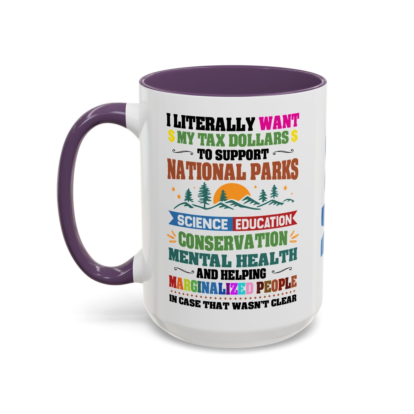 Customizeable Coffee Mug - "I Literally Want My Tax Dollars To Support National Parks" Colorful Advocacy Mug (11/15oz)