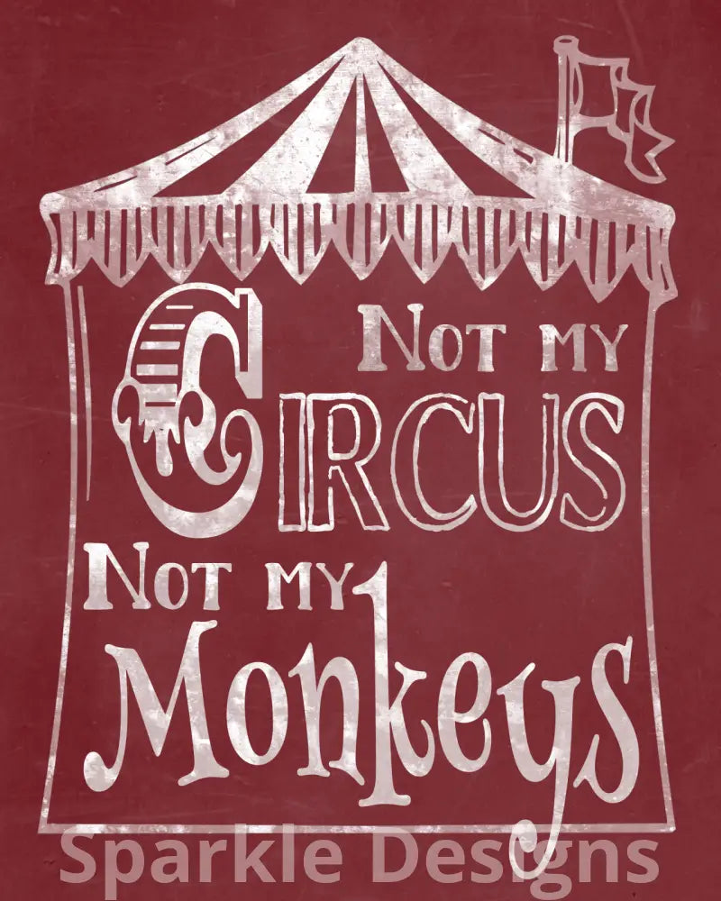 Not my Circus Not my Monkeys