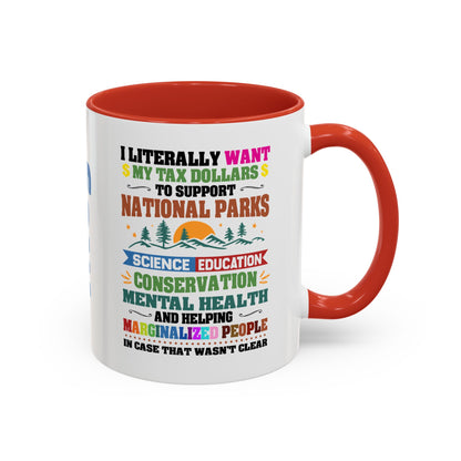 Customizeable Coffee Mug - "I Literally Want My Tax Dollars To Support National Parks" Colorful Advocacy Mug (11/15oz)