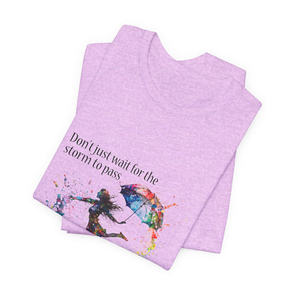 Dance in the Rain T-Shirt — Inspirational Art Tee