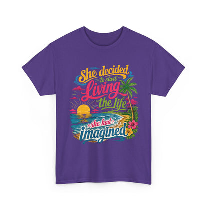 Inspirational Beach T-Shirt : "She Decided to Start Living the Life She Had Imagined"  -  darker colors