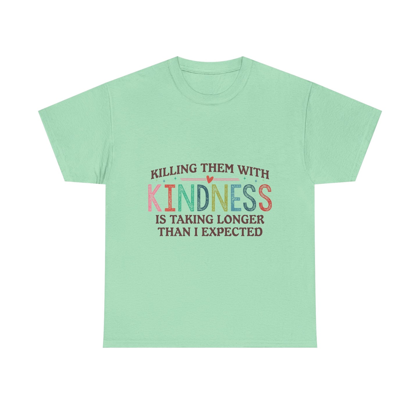 "Killing Them With Kindness Is Taking Longer Than I Expected" Graphic Shirt