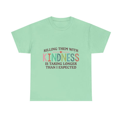 "Killing Them With Kindness Is Taking Longer Than I Expected" Graphic Shirt