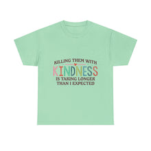 "Killing Them With Kindness Is Taking Longer Than I Expected" Graphic Shirt