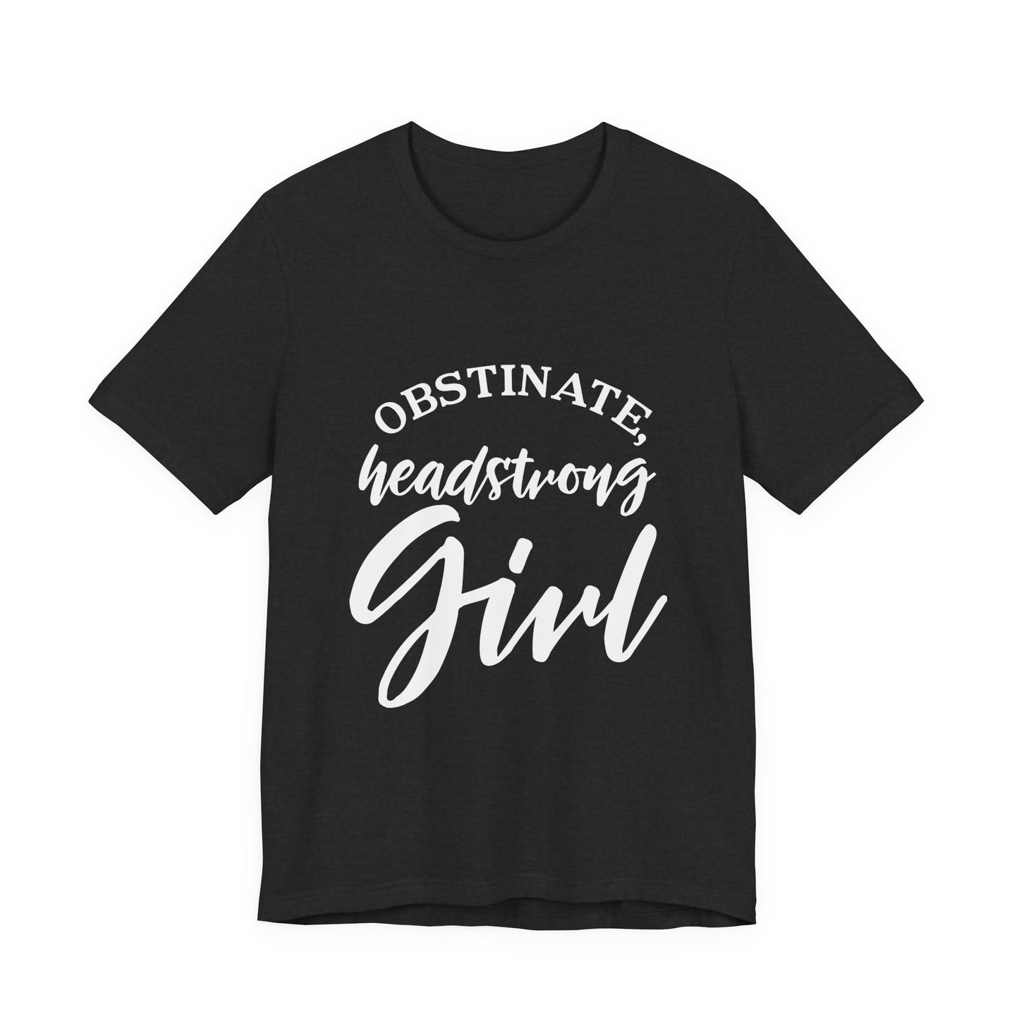 Obstinate Headstrong Girl Tee -Jane Austen Feminine Empowerment Graphic T-Shirt - white print