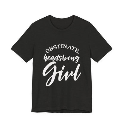 Obstinate Headstrong Girl Tee -Jane Austen Feminine Empowerment Graphic T-Shirt - white print