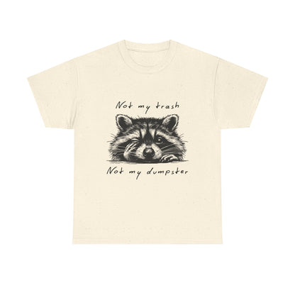Raccoon Illustration Tee : “Not My Trash, Not My Dumpster”