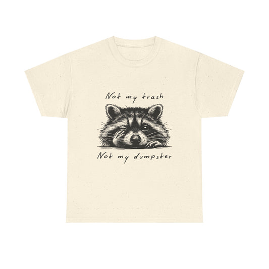 Raccoon Illustration Tee : “Not My Trash, Not My Dumpster”
