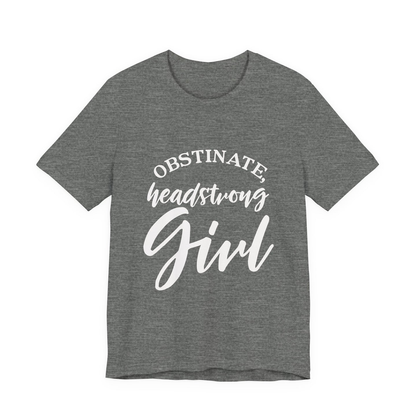 Obstinate Headstrong Girl Tee -Jane Austen Feminine Empowerment Graphic T-Shirt - white print