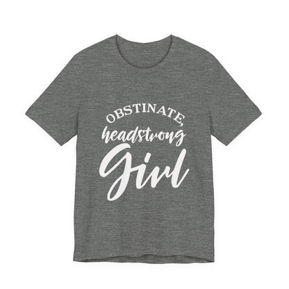 Obstinate Headstrong Girl Tee -Jane Austen Feminine Empowerment Graphic T-Shirt - white print