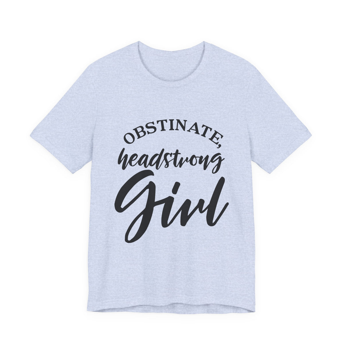 Obstinate Headstrong Girl Tee -Jane Austen Feminine Empowerment Graphic T-Shirt