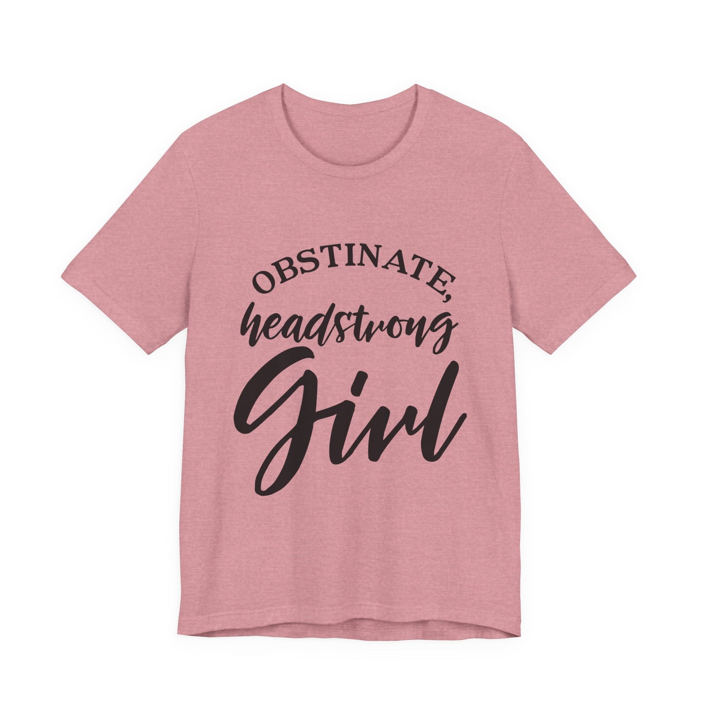 Obstinate Headstrong Girl Tee -Jane Austen Feminine Empowerment Graphic T-Shirt