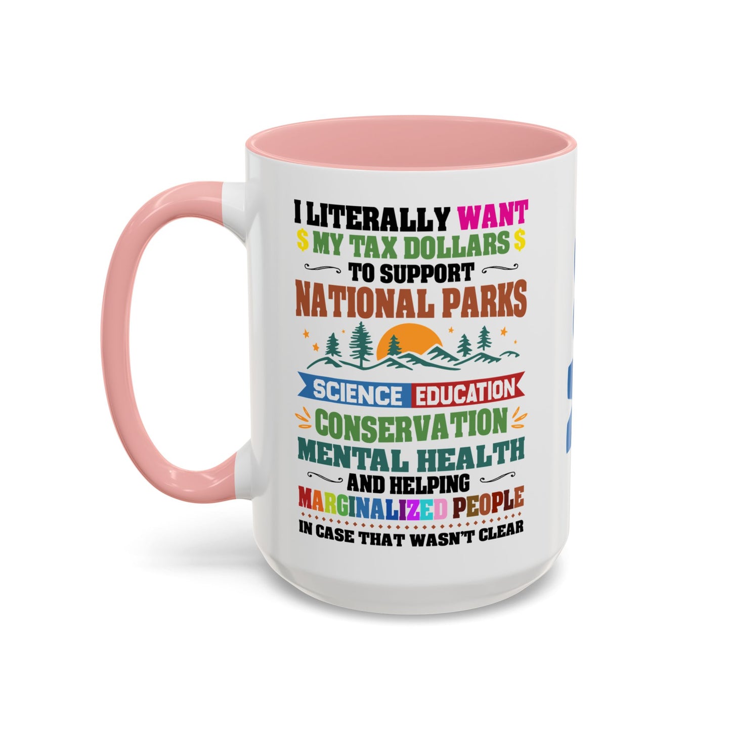Customizeable Coffee Mug - "I Literally Want My Tax Dollars To Support National Parks" Colorful Advocacy Mug (11/15oz)