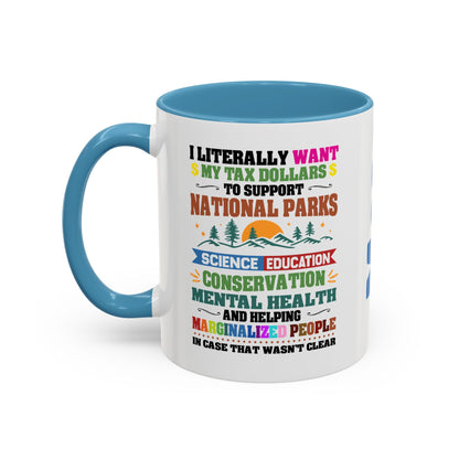 Customizeable Coffee Mug - "I Literally Want My Tax Dollars To Support National Parks" Colorful Advocacy Mug (11/15oz)