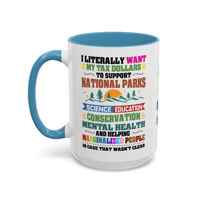 Customizeable Coffee Mug - "I Literally Want My Tax Dollars To Support National Parks" Colorful Advocacy Mug (11/15oz)