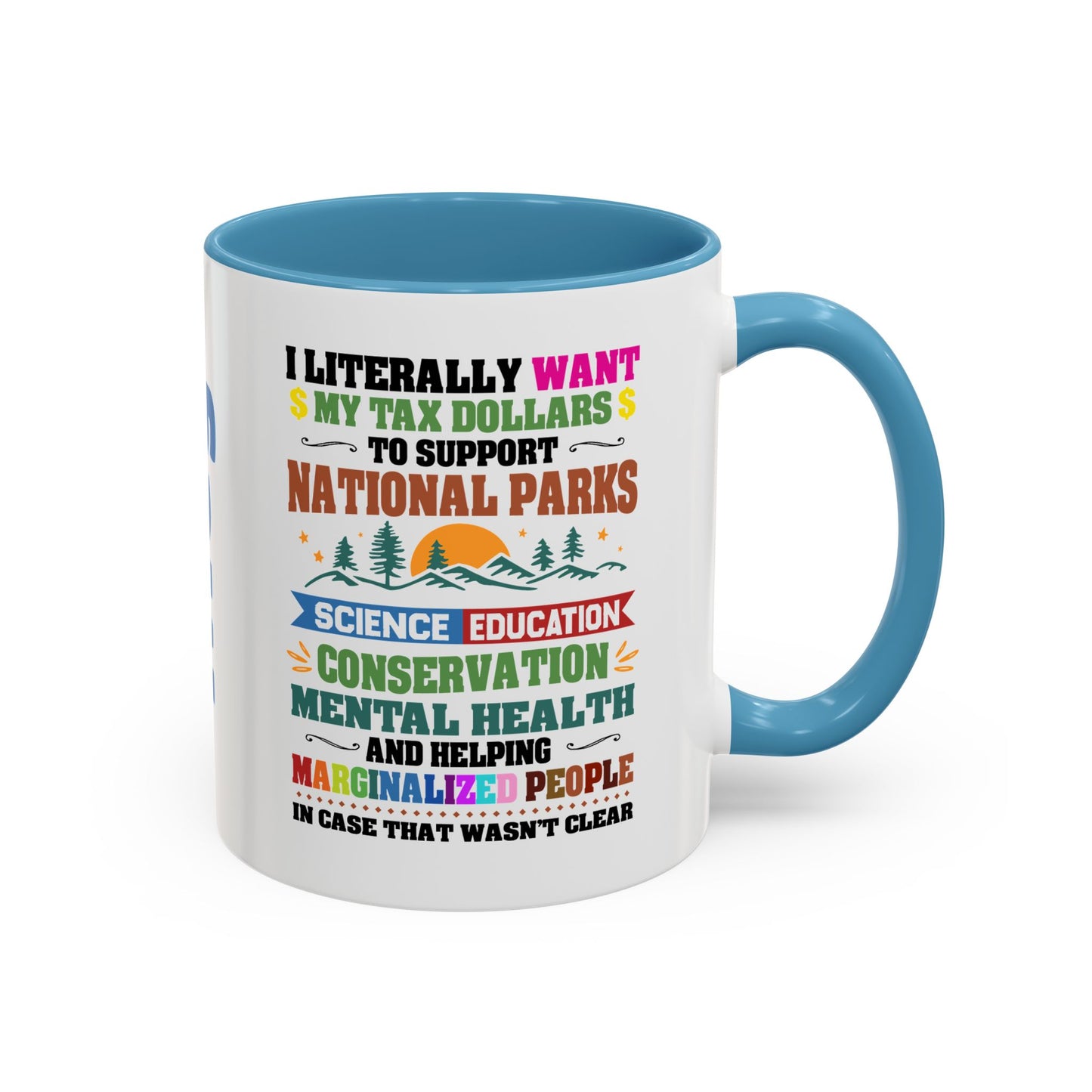 Customizeable Coffee Mug - "I Literally Want My Tax Dollars To Support National Parks" Colorful Advocacy Mug (11/15oz)