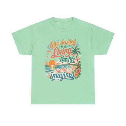 Inspirational Beach T-Shirt — "She Decided to Start Living the Life She Had Imagined"