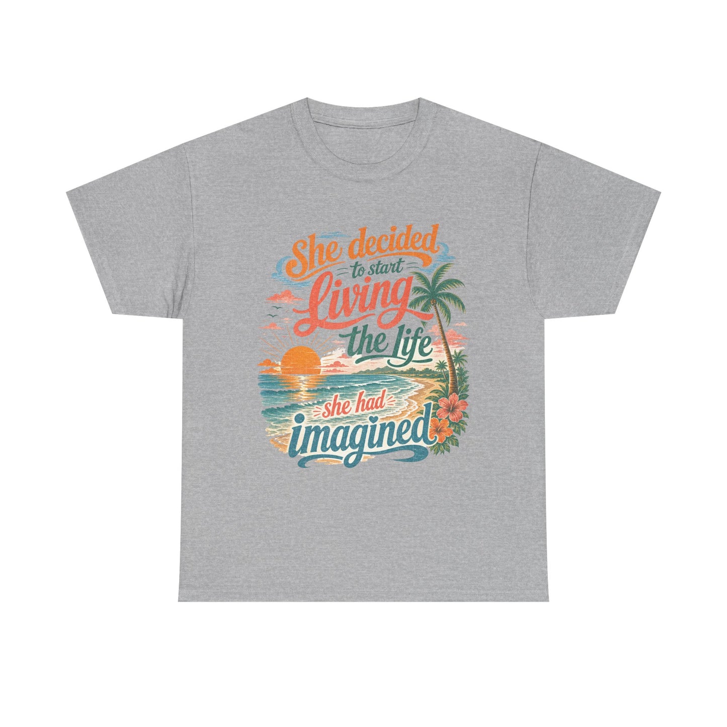Inspirational Beach T-Shirt — "She Decided to Start Living the Life She Had Imagined"