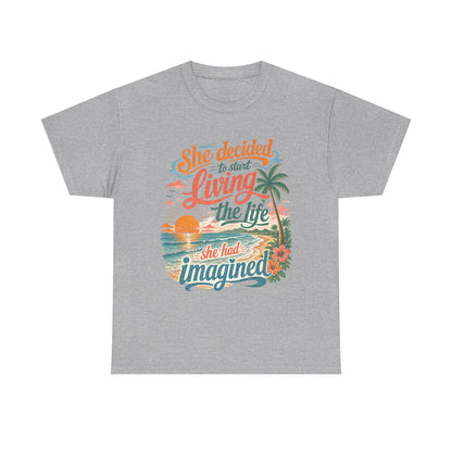 Inspirational Beach T-Shirt — "She Decided to Start Living the Life She Had Imagined"
