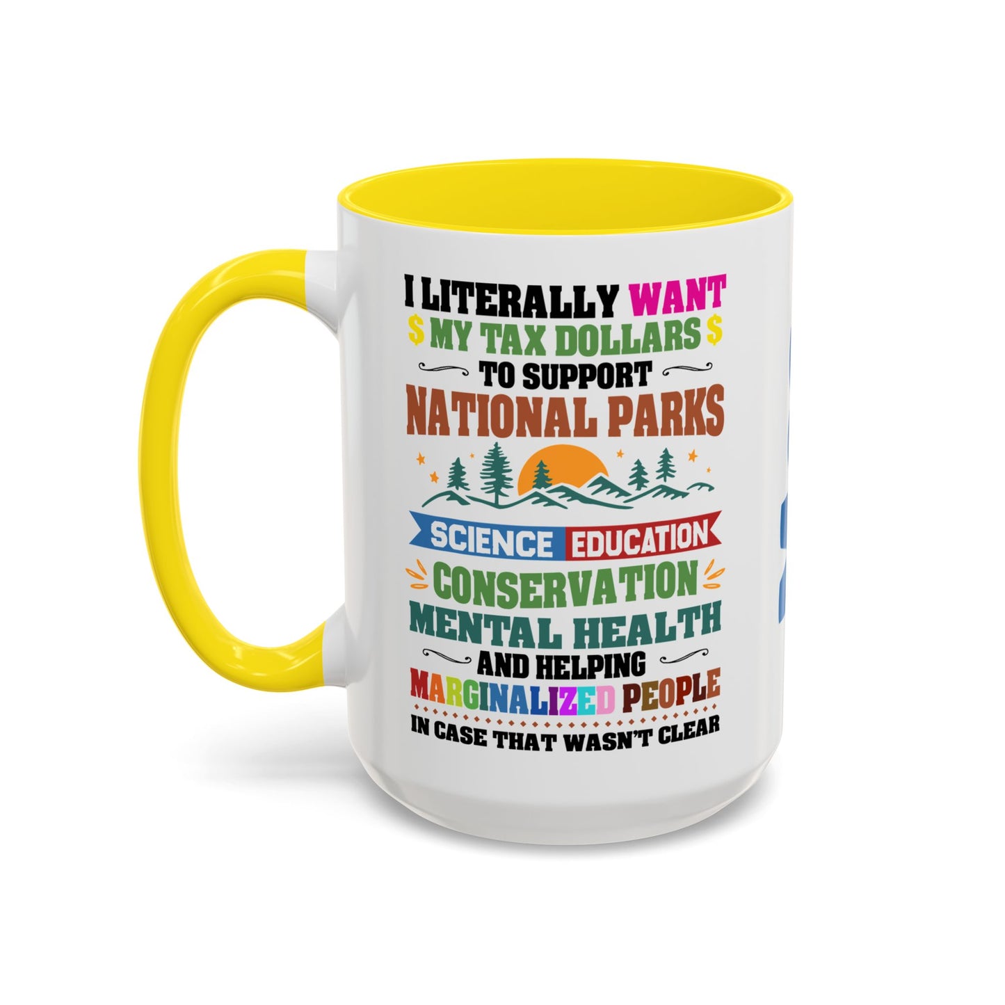 Customizeable Coffee Mug - "I Literally Want My Tax Dollars To Support National Parks" Colorful Advocacy Mug (11/15oz)