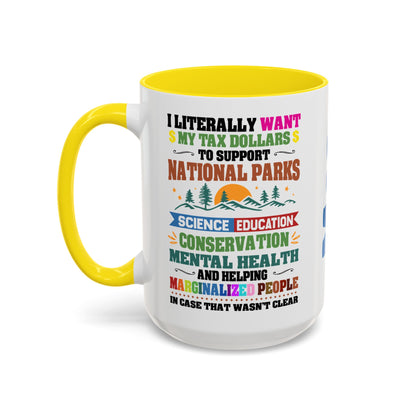 Customizeable Coffee Mug - "I Literally Want My Tax Dollars To Support National Parks" Colorful Advocacy Mug (11/15oz)