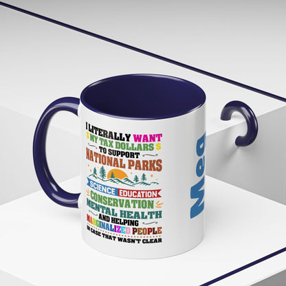 Customizeable Coffee Mug - "I Literally Want My Tax Dollars To Support National Parks" Colorful Advocacy Mug (11/15oz)