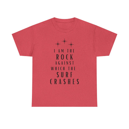 T-Shirt — "I Am The Rock Against Which The Surf Crashes" Inspirational Graphic Tee