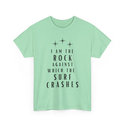 T-Shirt — "I Am The Rock Against Which The Surf Crashes" Inspirational Graphic Tee