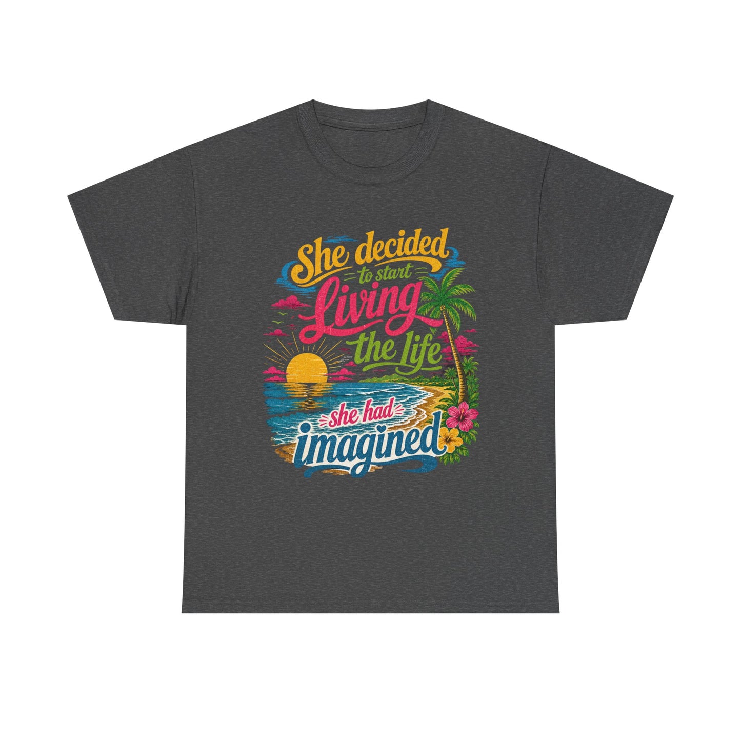 Inspirational Beach T-Shirt : "She Decided to Start Living the Life She Had Imagined"  -  darker colors