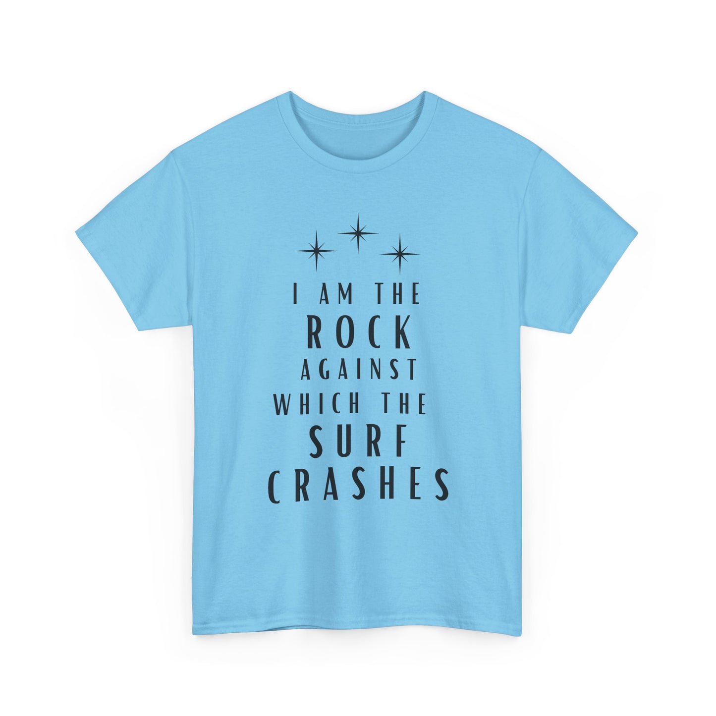 T-Shirt — "I Am The Rock Against Which The Surf Crashes" Inspirational Graphic Tee