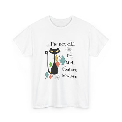 Mid-Century Modern Cat T-Shirt – "I'm Not Old I'm Mid Century Modern" Retro Graphic Tee