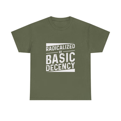 Radicalized by Basic Decency Tee — Statement Slogan Graphic Shirt