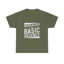Radicalized by Basic Decency Tee — Statement Slogan Graphic Shirt