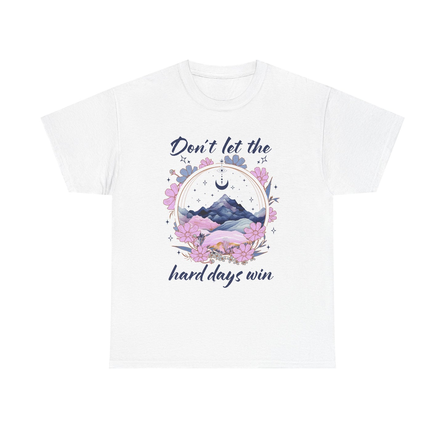 Don’t Let the Hard Days Win Tee — Inspirational Floral Mountain T‑Shirt