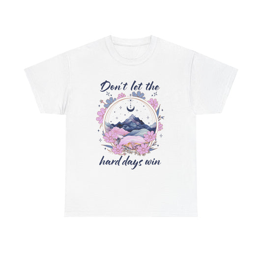 Don’t Let the Hard Days Win Tee — Inspirational Floral Mountain T‑Shirt