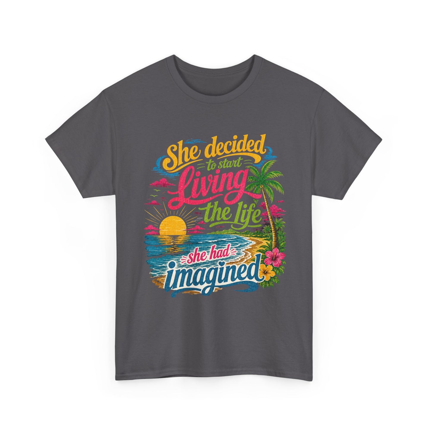 Inspirational Beach T-Shirt : "She Decided to Start Living the Life She Had Imagined"  -  darker colors