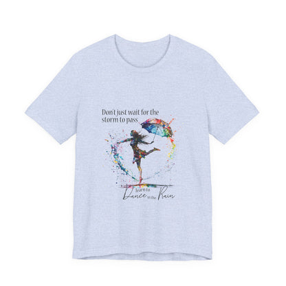 Dance in the Rain T-Shirt — Inspirational Art Tee