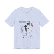 Learn  to dance in the Rain Unisex T shirt