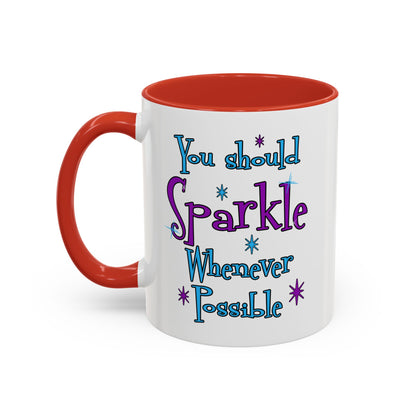 You Should Sparkle Whenever Possible Accent Coffee Mug — Inspirational Quote 11/15oz