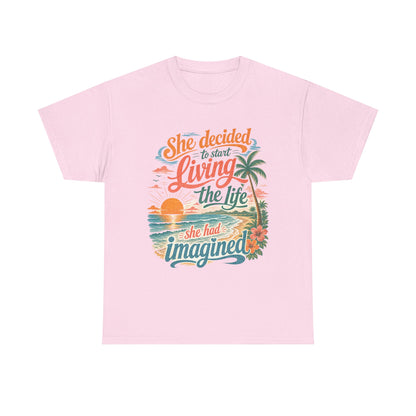 Inspirational Beach T-Shirt — "She Decided to Start Living the Life She Had Imagined"