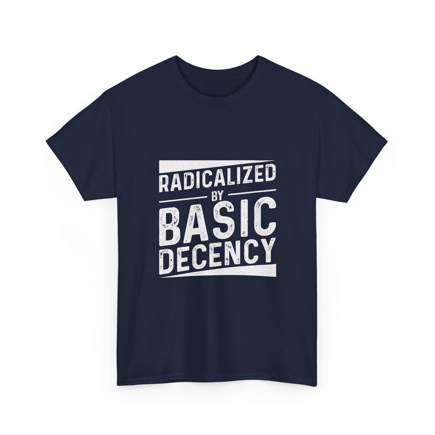 Radicalized by Basic Decency Tee — Statement Slogan Graphic Shirt