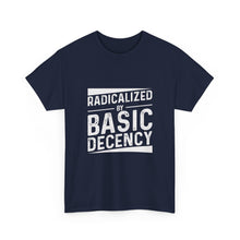 Radicalized by Basic Decency Tee — Statement Slogan Graphic Shirt