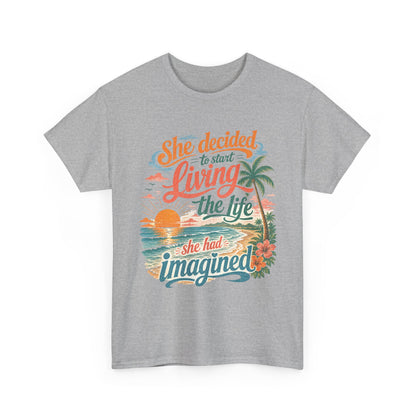 Inspirational Beach T-Shirt — "She Decided to Start Living the Life She Had Imagined"