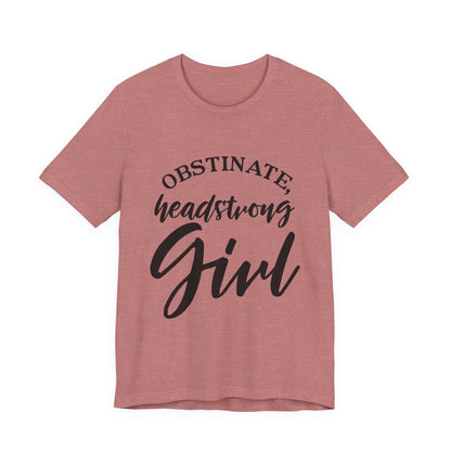 Obstinate Headstrong Girl Tee -Jane Austen Feminine Empowerment Graphic T-Shirt