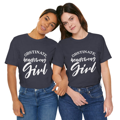 Obstinate Headstrong Girl Tee -Jane Austen Feminine Empowerment Graphic T-Shirt - white print