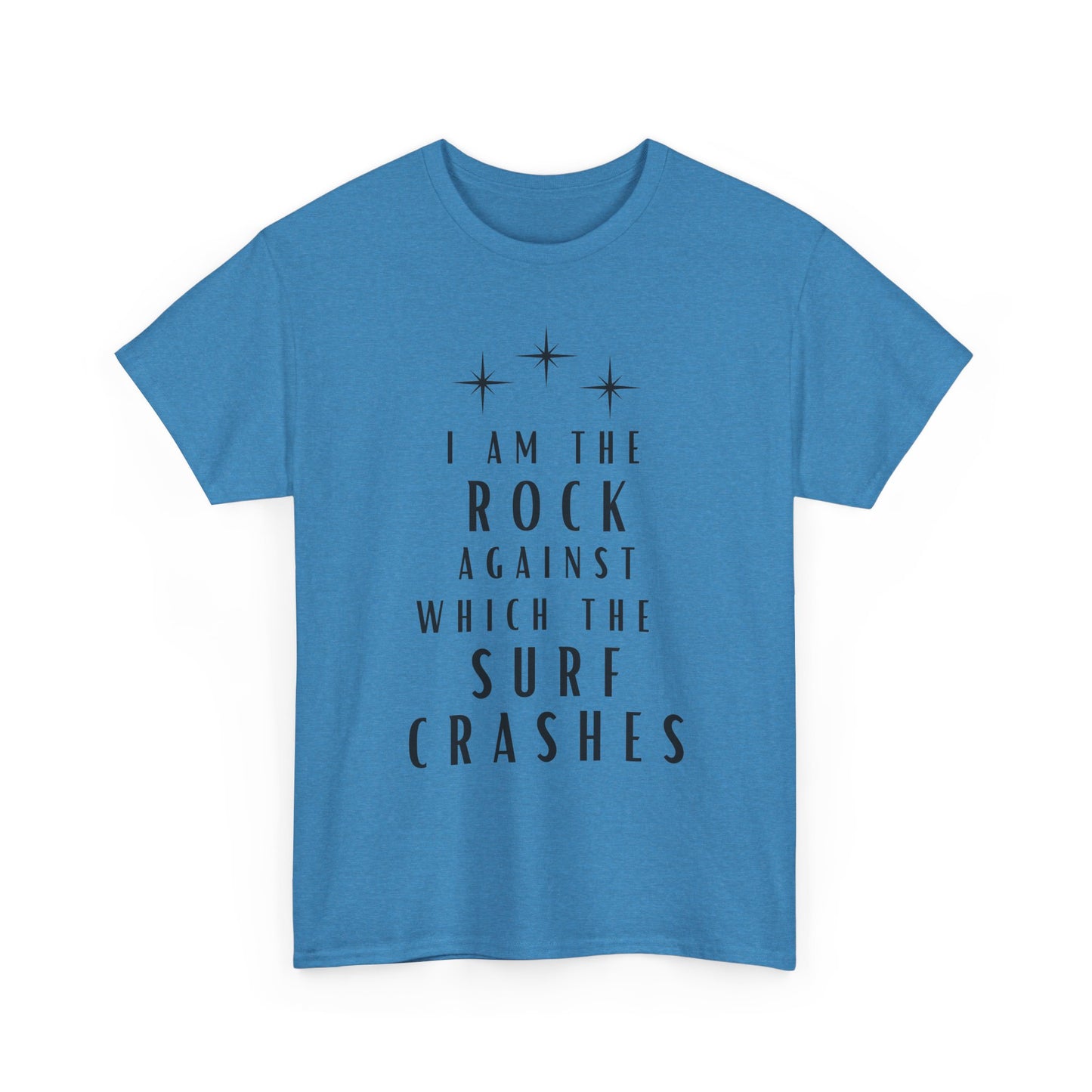 T-Shirt — "I Am The Rock Against Which The Surf Crashes" Inspirational Graphic Tee