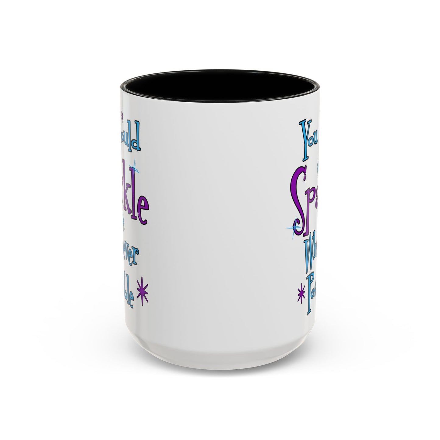 You Should Sparkle Whenever Possible Accent Coffee Mug — Inspirational Quote 11/15oz